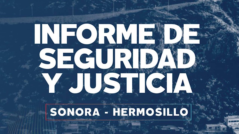 Informe de Seguridad y Justicia Sonora y Hermosillo Anual 2020